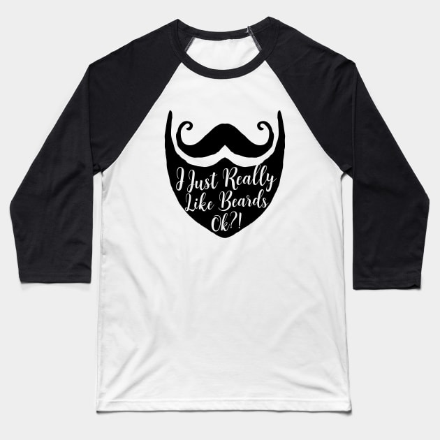 I just really like beards ok?! Funny Beard Lover Barber Shop Design for Bearded Men Baseball T-Shirt by teemaniac